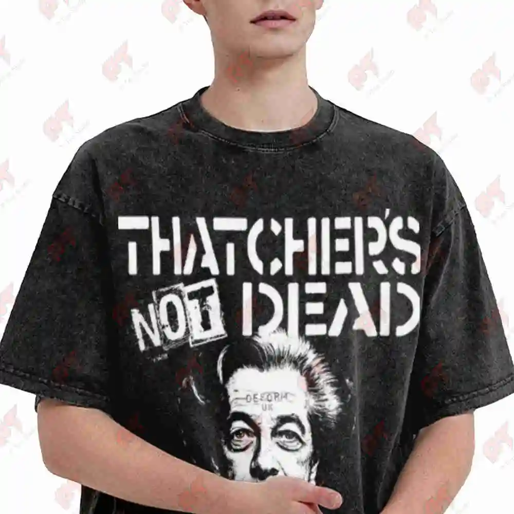 Thatcher's Not Dead Anti Farage Protest Vintage Washed Tee Pure Cotton T-Shirt