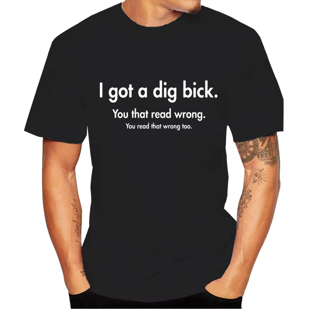 I Got A Dig Bick. You That Read Wrong Men's T-Shirt Summer Short Sleeve Sarcastic Offensive Rude Humor Shirt for Male Outfits