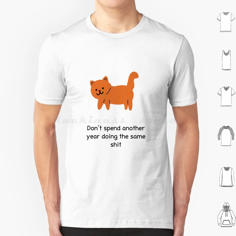 Don't Spend Another Year Doing The Same Shit Hand-Drawn Cat Mood Yellow Background T Shirt 6xl Cotton Cool Tee Dont Spend