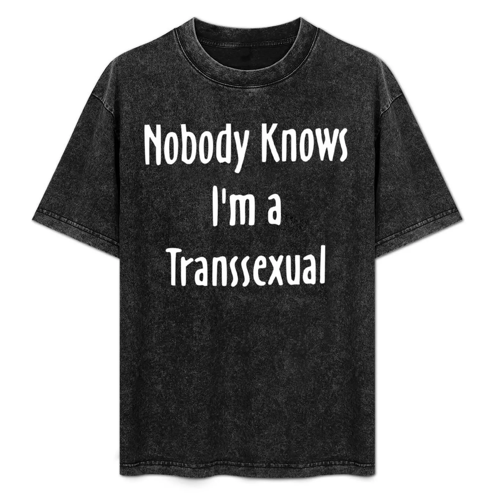 

Nobody Knows I'm a Transsexual T-Shirt Big Size Loose Fit Tee Shirt