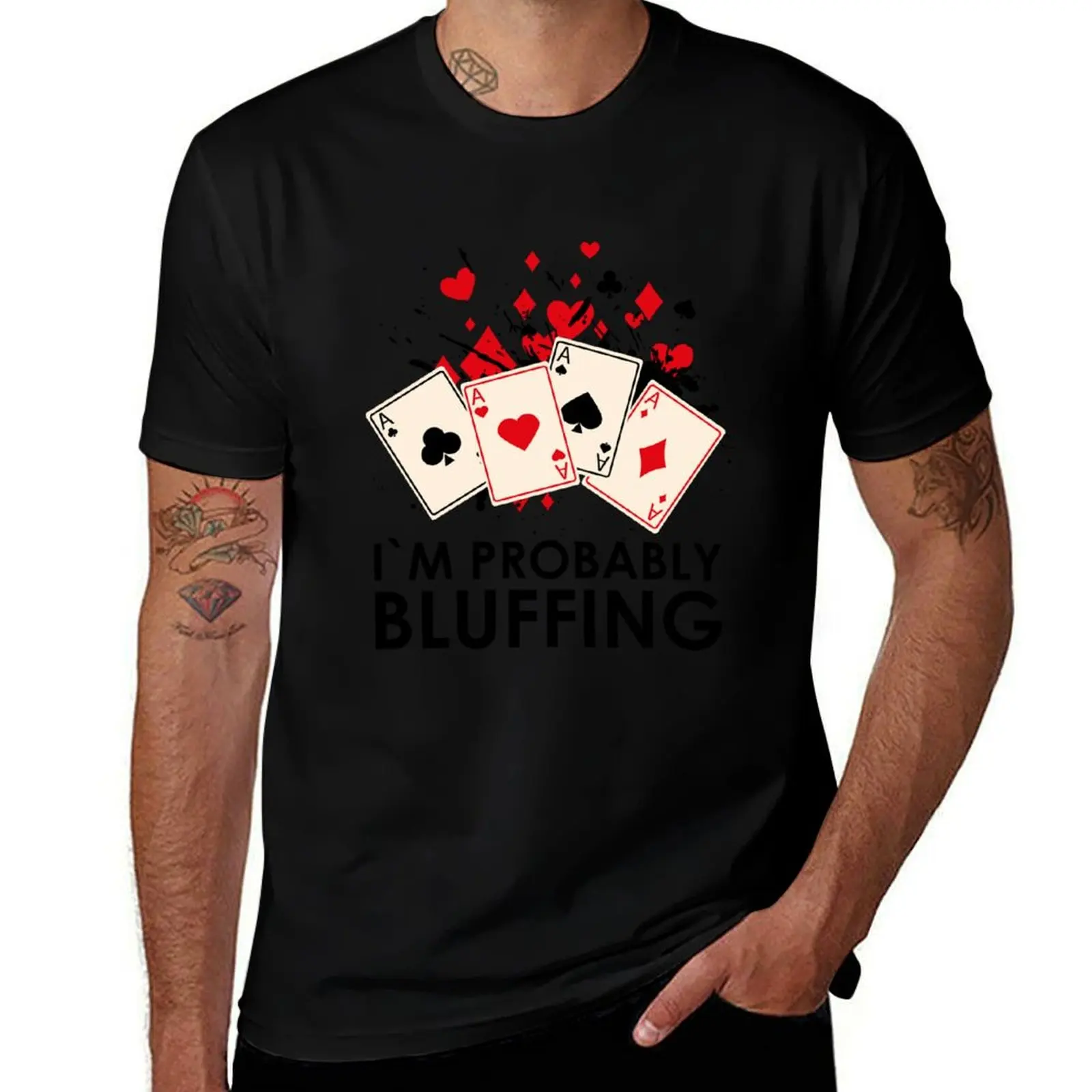I'm Probably Bluffing T-Shirt t shirt man designer T-Shirt