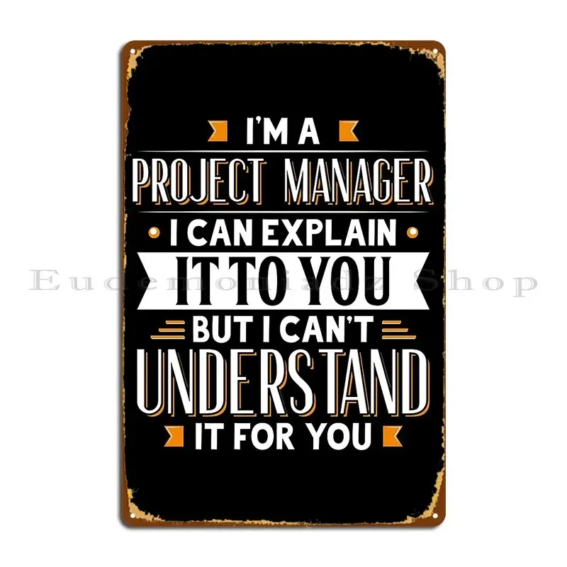 Project Manager Gift Idea Can T Understand For You Gift Tee Metal Plaque Plaques Wall Decor Designs Classic Tin Sign Poster
