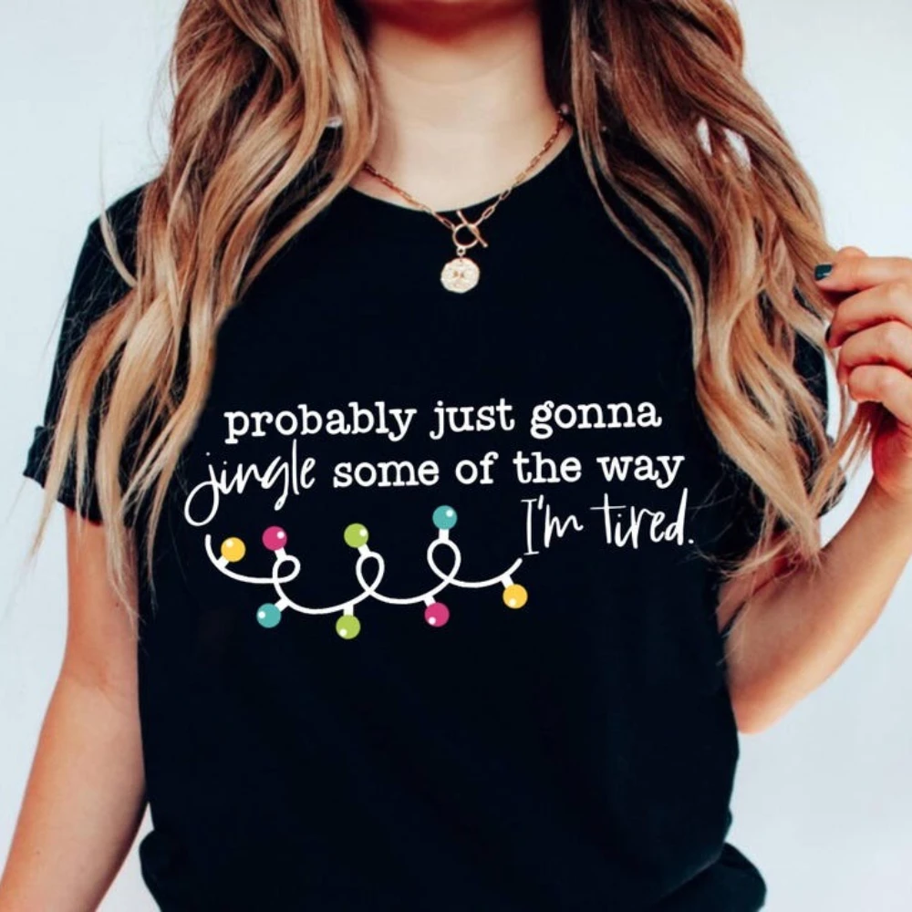Probably Just Gonna Jingle Some of The Way I'm Tired Christmas Shirt Funny Holiday Women Shirts Christmas Jingle Song T-Shirt