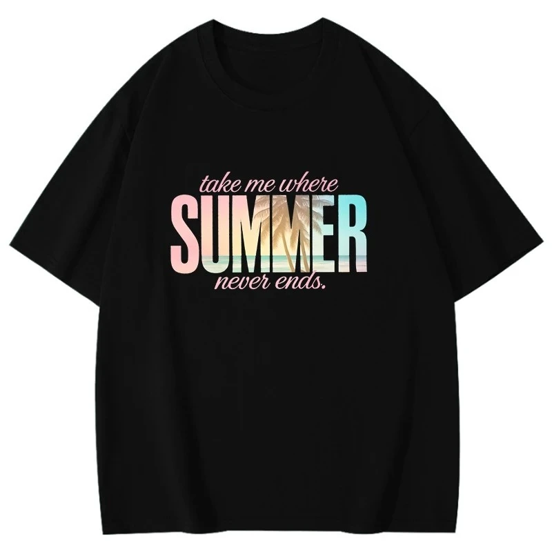 Take Me Where Summer Never Ends Shir Fashion Print Hip Hop Short Sleeve Men Women Summer Cool Casual Outdoor T Shirt Cotton Top