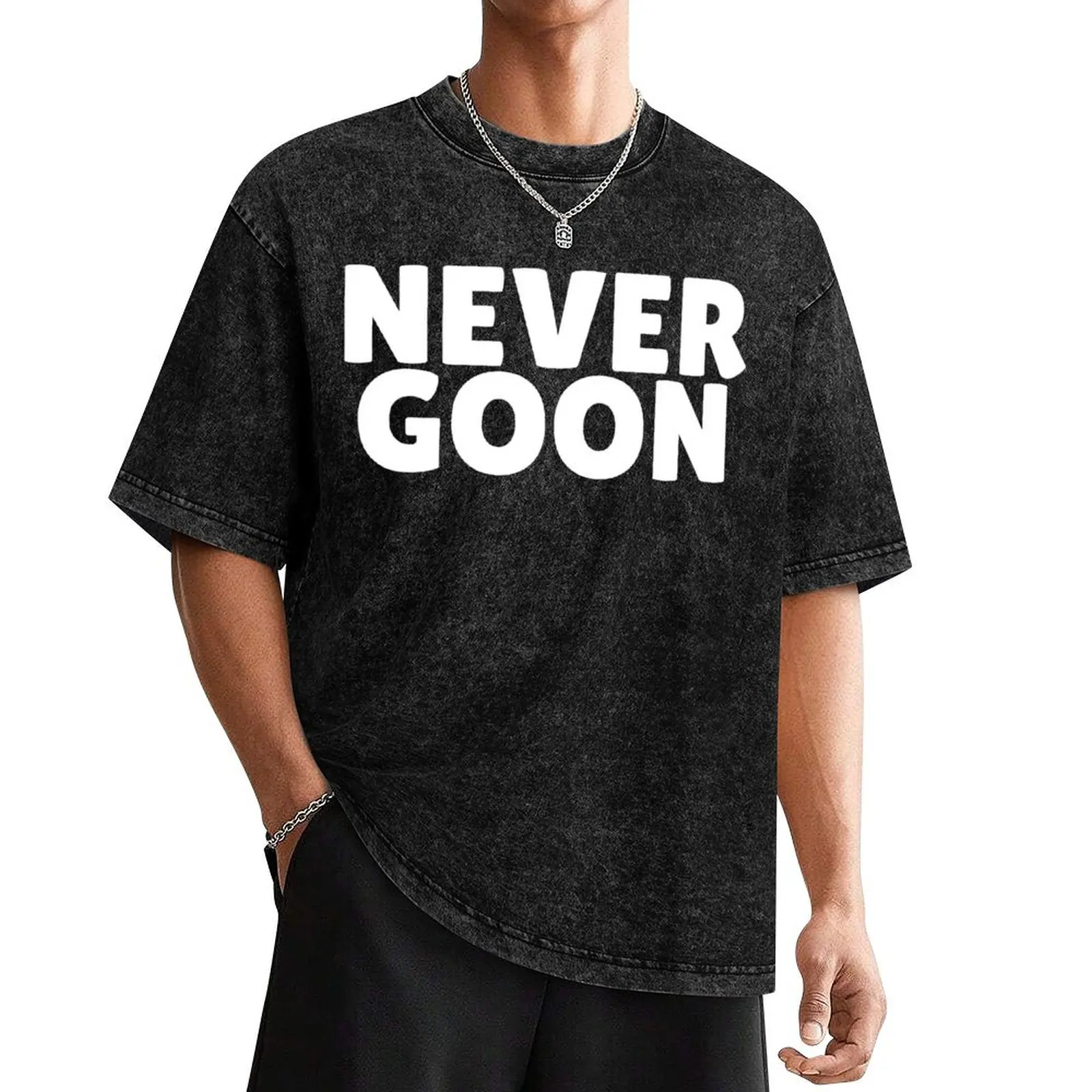 

NEVER GOON funny joke meme T-Shirt anime figures tops mens tall t shirts