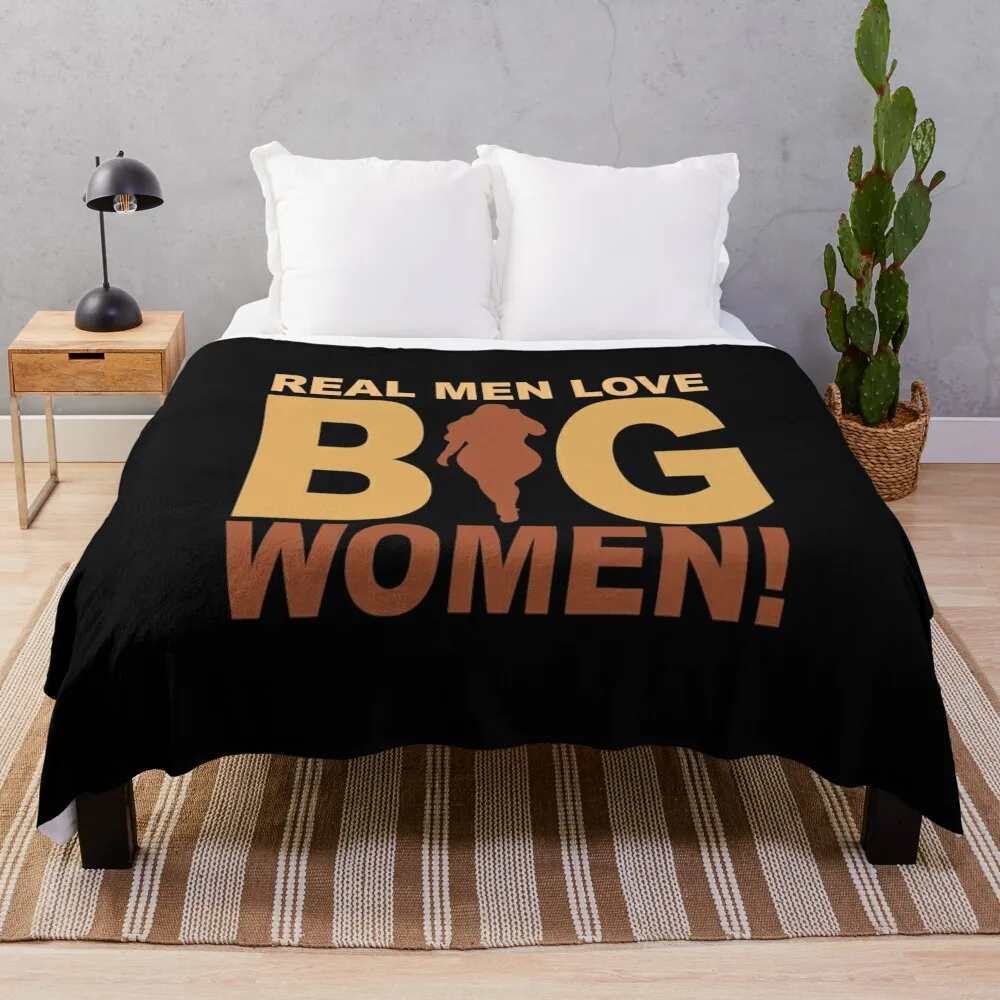 Real Men Love Big Women melanin Funny sarcastic Throw Blanket Furrys Summer funny gift Blankets