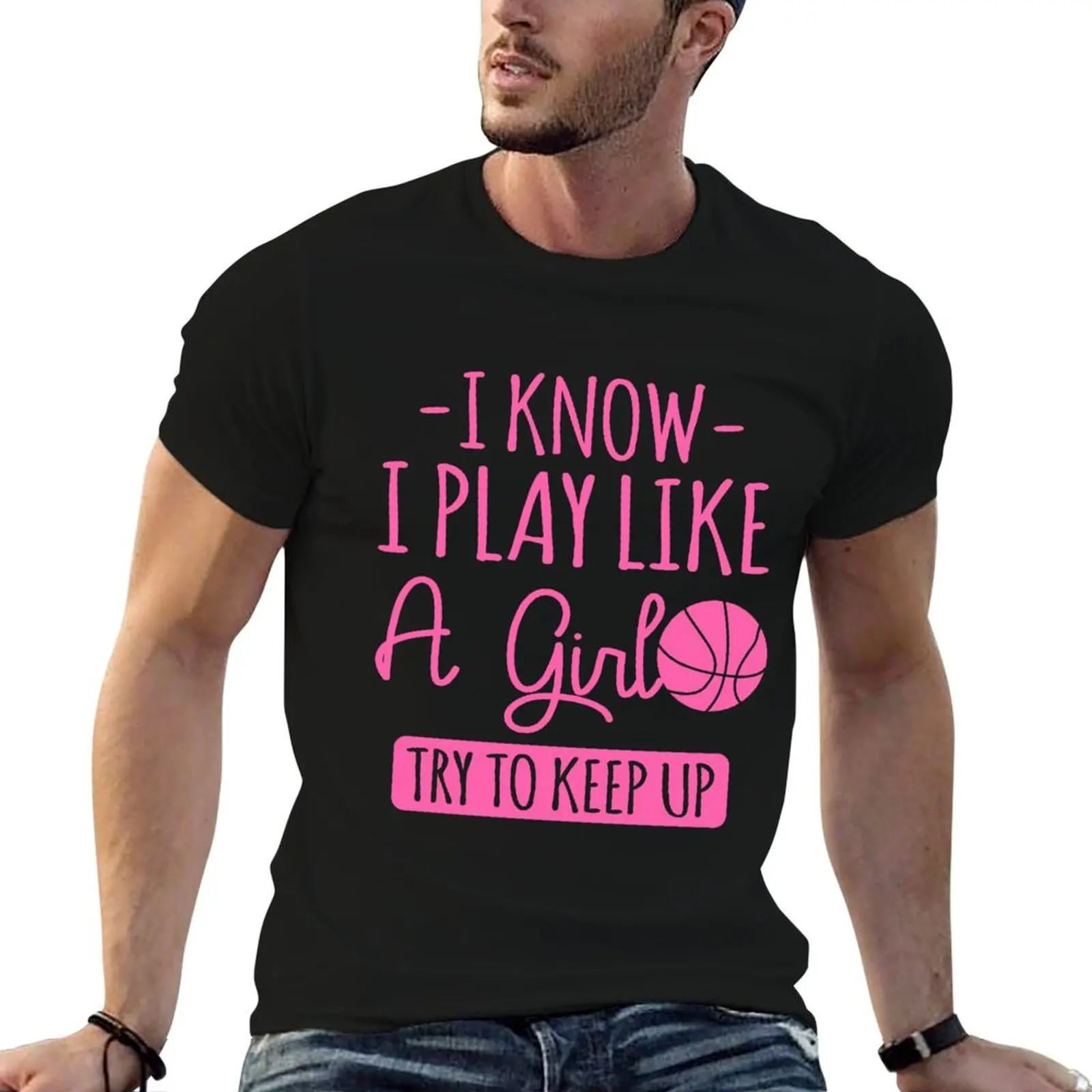 I Know I Play Like A Girl, Try To Keep Up - Basketball Player T-Shirt essential t shirt customizeds mens cotton t shirts