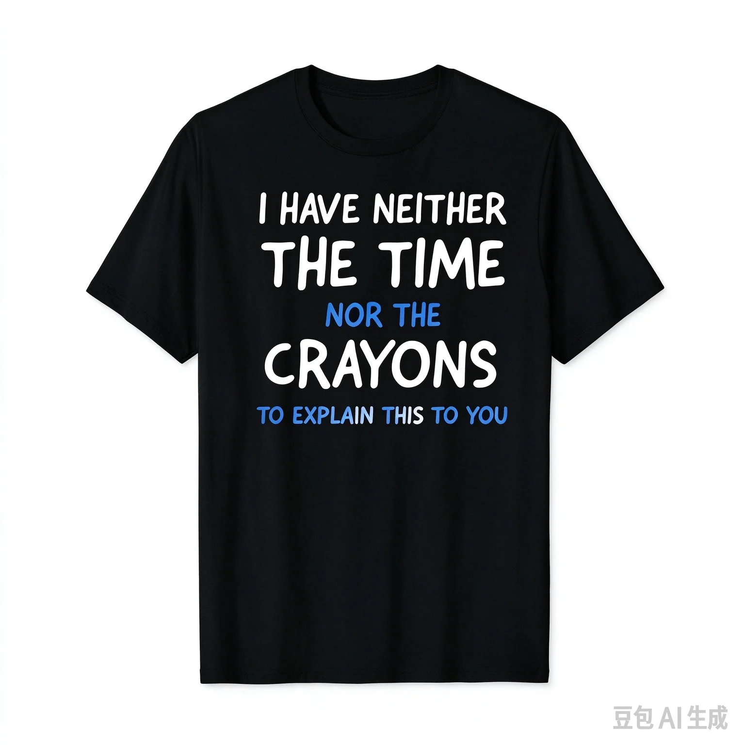 Funny Attitude Slogan Graphic Tee I Have Neither The Time Nor The Crayons Unisex Streetwear Top