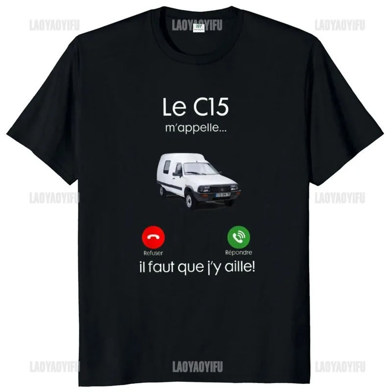 

The C15 Is Calling Me I Have To Go Tshirt with Funny French Saying Classic Tee Shirt for Car Lovers Streetwear Unique Male Shirt