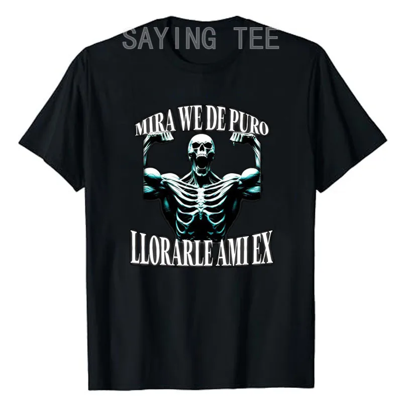 

MIRA WE DE PURO LLORAR POR MI EX T-Shirt Fitness Exercise Graphic Outfit Humor Funny Men's Fashion Cool Short Sleeve Saying Tee