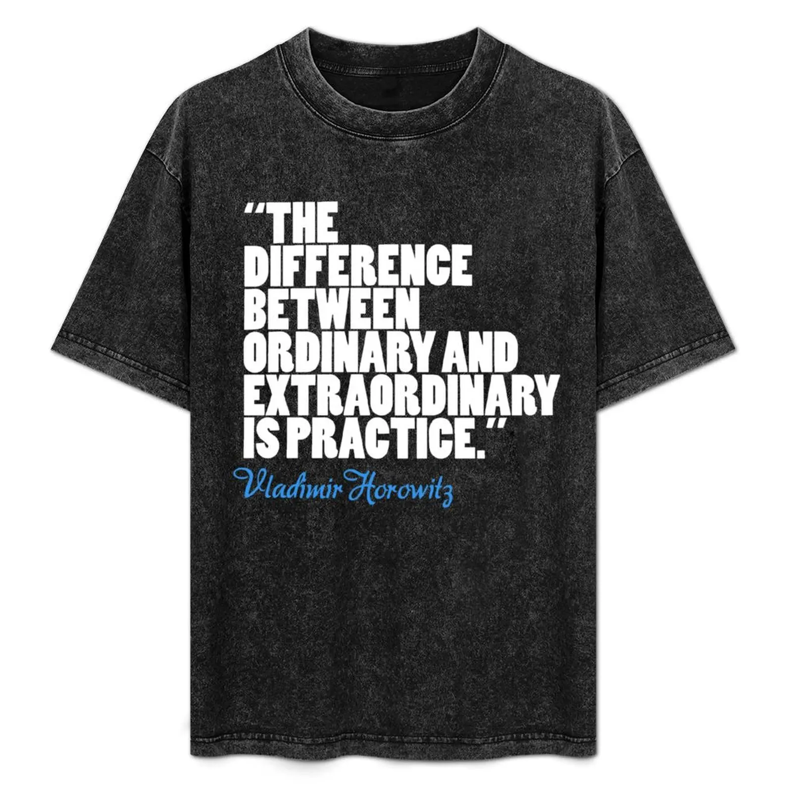 

The Difference Between Ordinary and Extraordinary is Practice - Vladimir Horowitz T-Shirt Classic Graphic Short Sleeve Top