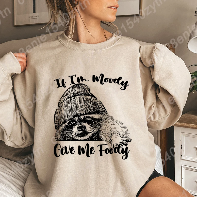 

New Women Hoodeless Sweatshirts Racoon If I'm Moody Give Me Foody Print Round Neck Pullovers Fashion Loose Soft Casual Pullovers