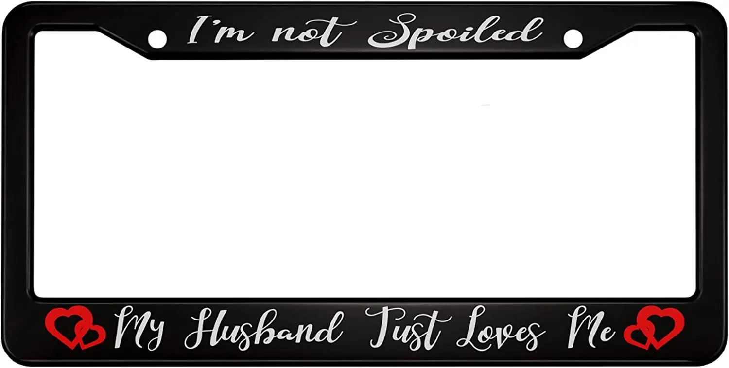 I'm Not Spoiled My Husband Just Loves Me Aluminum License Plate Frame Two Red Love Hearts Together Applicable to US Standard