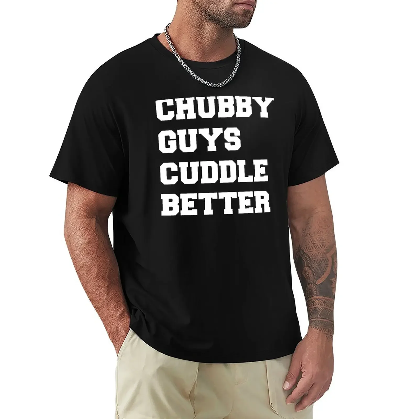 

Chubby Guys Cuddle Better - White/Freshman T-Shirt tops summer top vintage clothes plain t shirts men