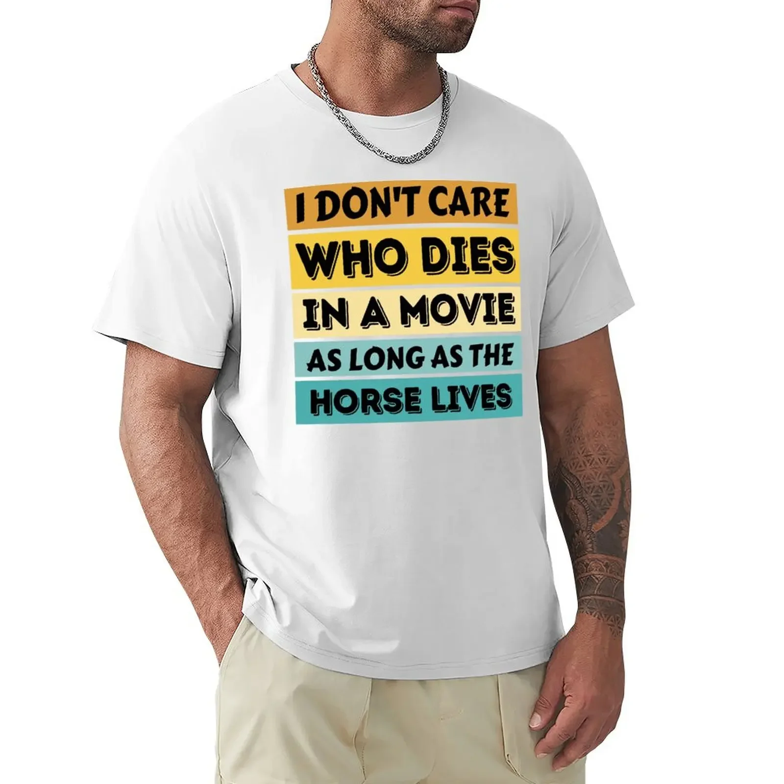 I Don't Care Who Dies In A Movie As Long As The Horse Lives Funny Horse T-shirt tops sports fans blacks Men's clothing fashion