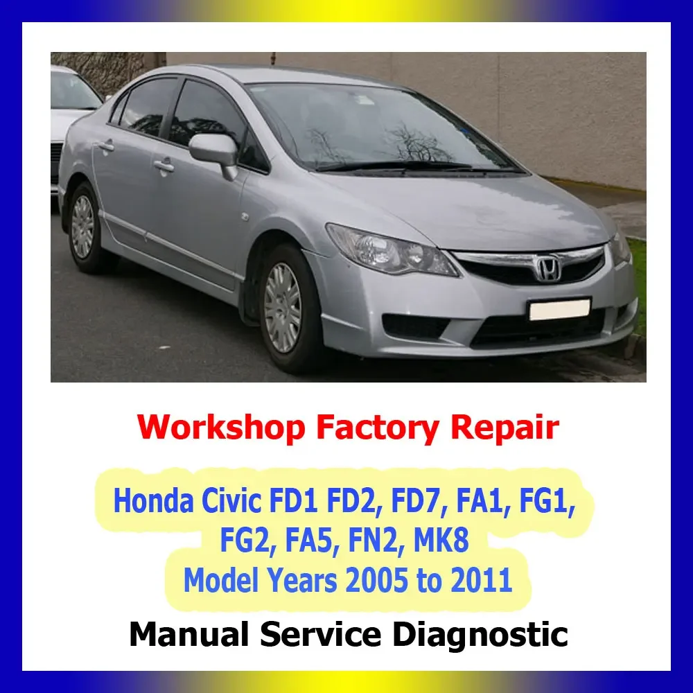 Car repair Honda Civic FD1 FD2, FD7, FA1, FG1, FG2, FA5, FN2, MK8 2005 to 2011 repair manuals Workshop Factory Service engine