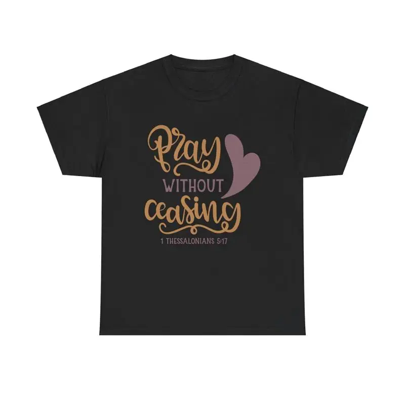 

Pray Without Ceasing T Shirt Christian faith 1 Thessalonians 5 17 Bible verse
