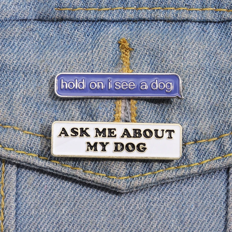 One I See A Dog Pines Lapel Badges Funny Jewelry Gift for Kids Friends Ask Me About My Dog Enamel  Brooch Custom Hold