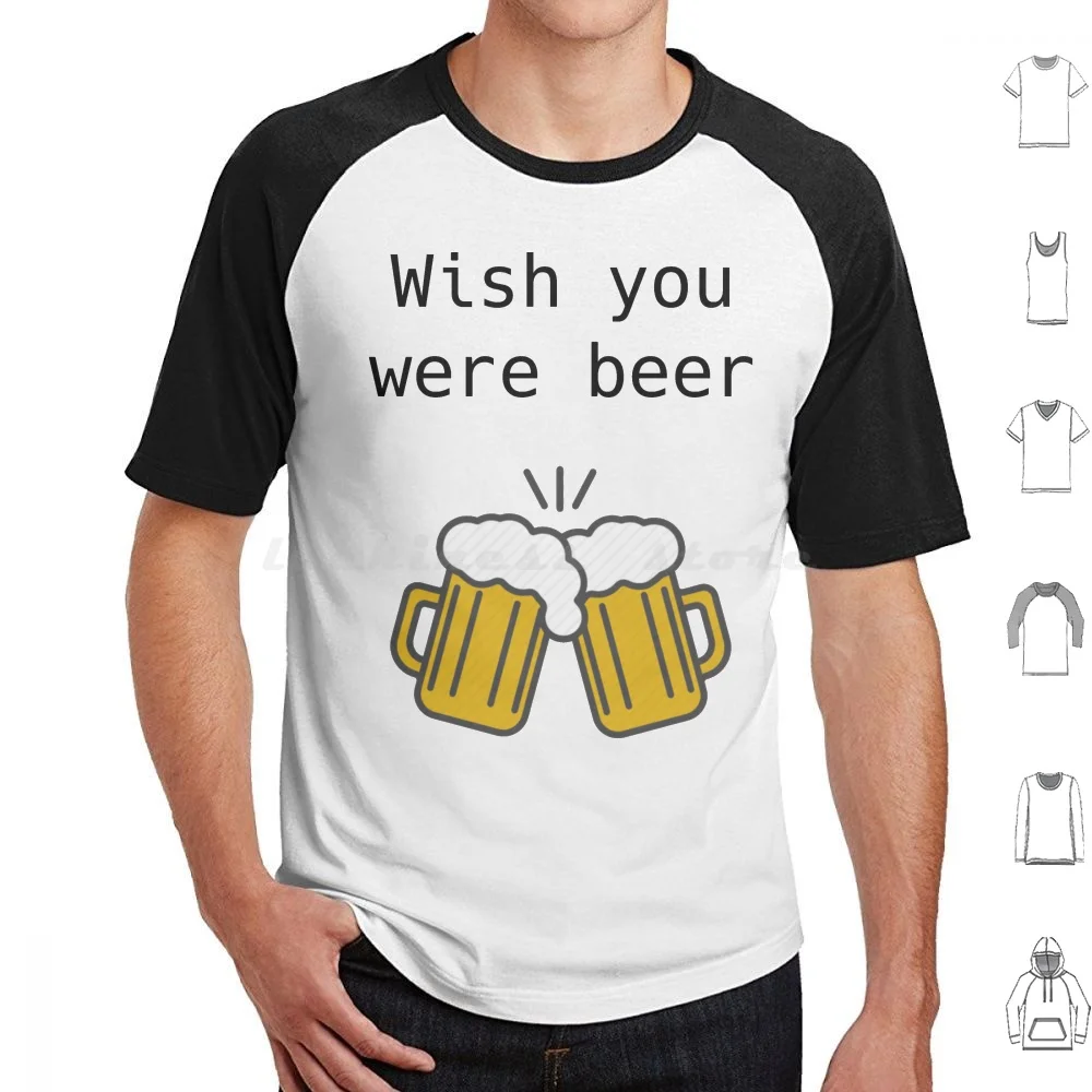 Wish You Were Beer T Shirt Big Size 100% Cotton Beer Wish Wish You Were Beer Fun Pint Cheers Meme Love