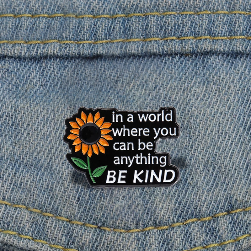 Эмалированные заколки Sunflow на заказ в мире, где вы можете быть чем-то, что вы хотите, броши, значки на лацкан, растение, ювелирные изделия, подарок для друзей