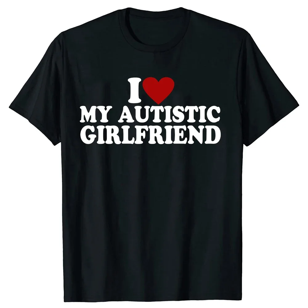 I Love My Autistic Girlfriend I Heart My Autistic Boyfriend T-Shirt Humor Funny Sayings Graphic Tee Tops Valentines Day Gifts