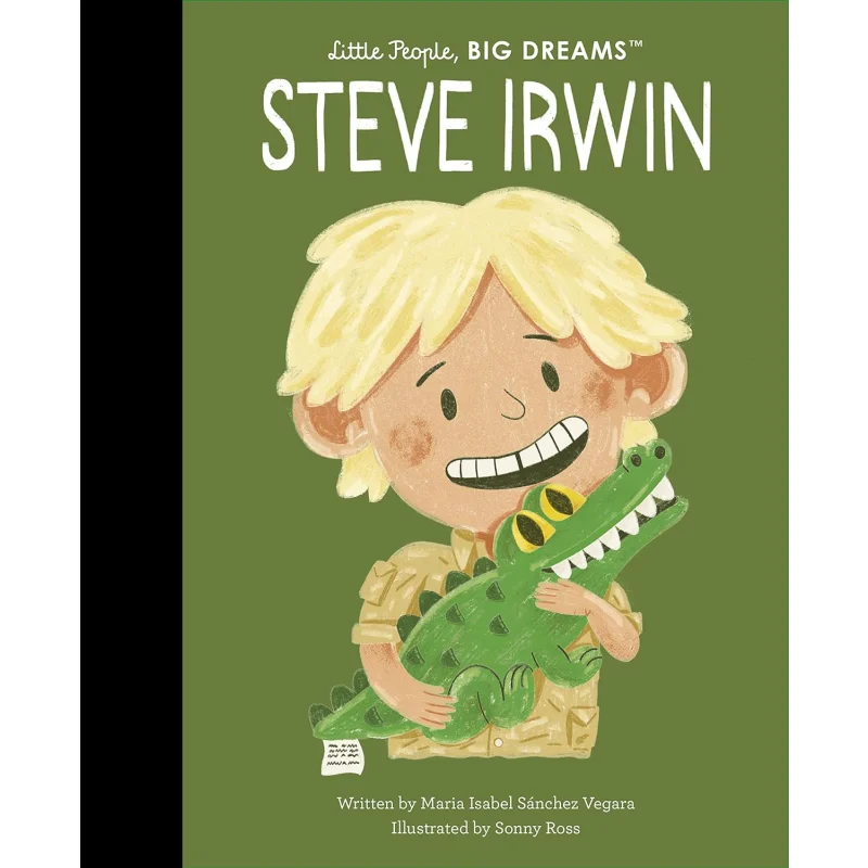 

Little People Big DreamsSteve Irwin Maria Isabel Sanchez Vegara Sonny Ross Frances Lincoln Publishers 9780711285613 Книга
