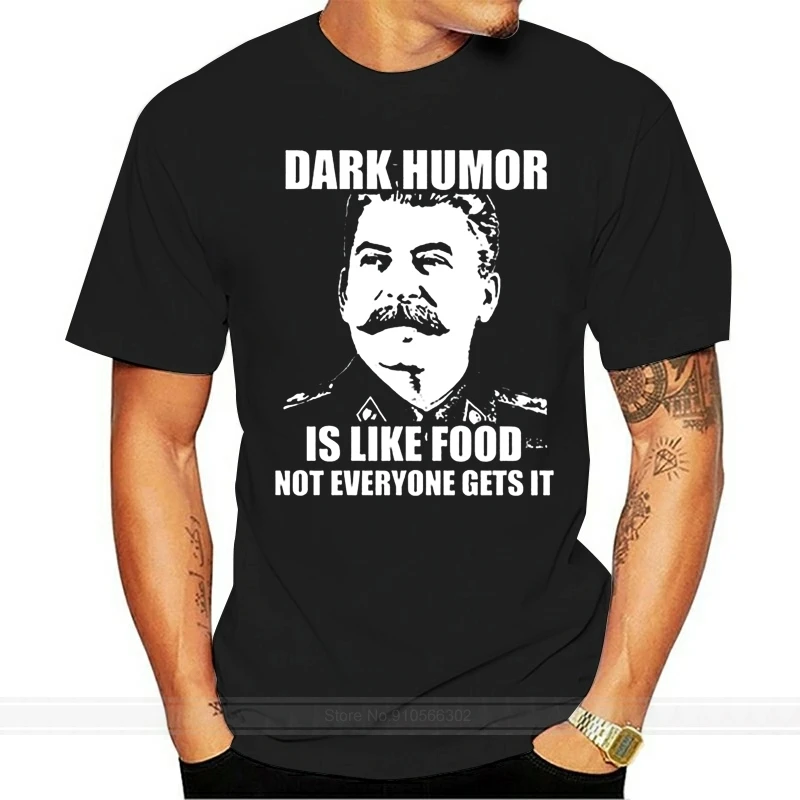 Dark Humor Is Like Food Stalin Joke T Shirt Fashion for Sale Natural Cotton TShirts Men Tee Shirt Top Tee Top Tee