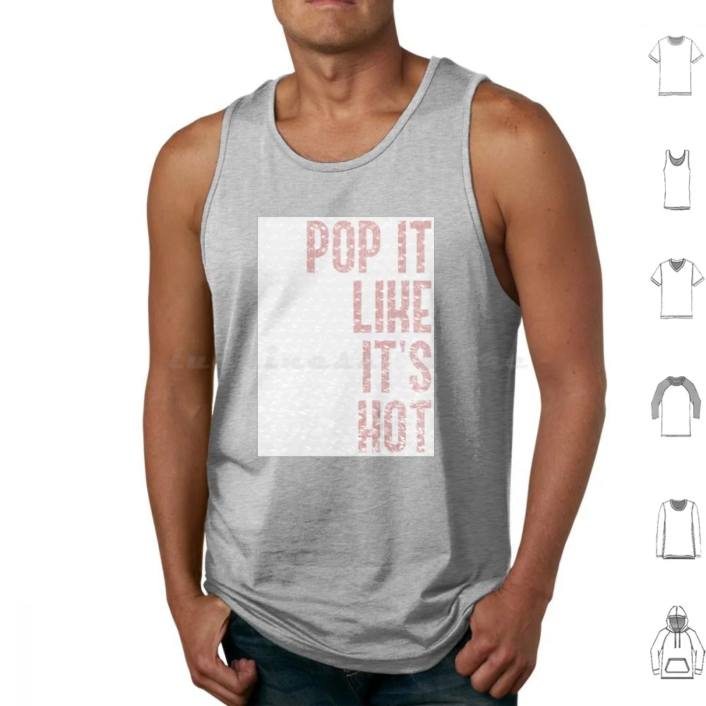 Bubble Wrap-Pop It Like It's Hot Tank Tops Vest Sleeveless Bubble Pop Bubbles Plastic Hot Pop It Fun Sexy Smoking Funny Seran