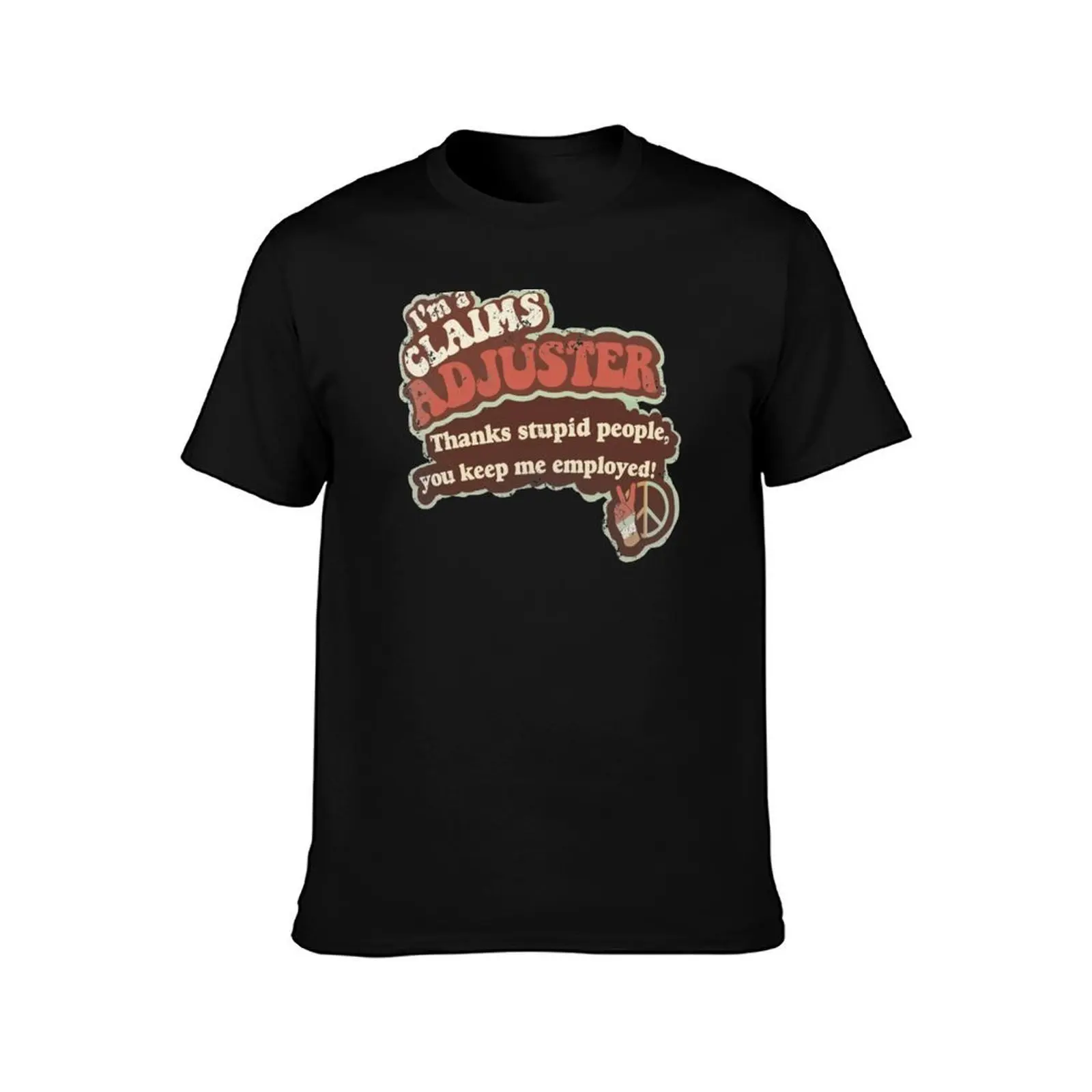 Stupid people keep me employed T-Shirt t shirts for man slim fit T-Shirt