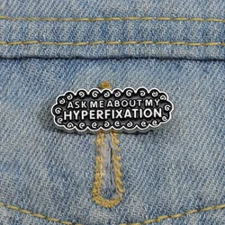 Ask Me about My Hyperfixatio Enamel Pins Custom Autism ADHD Brooches Lapel Badges Punk Jewelry Gift Drop Shipping