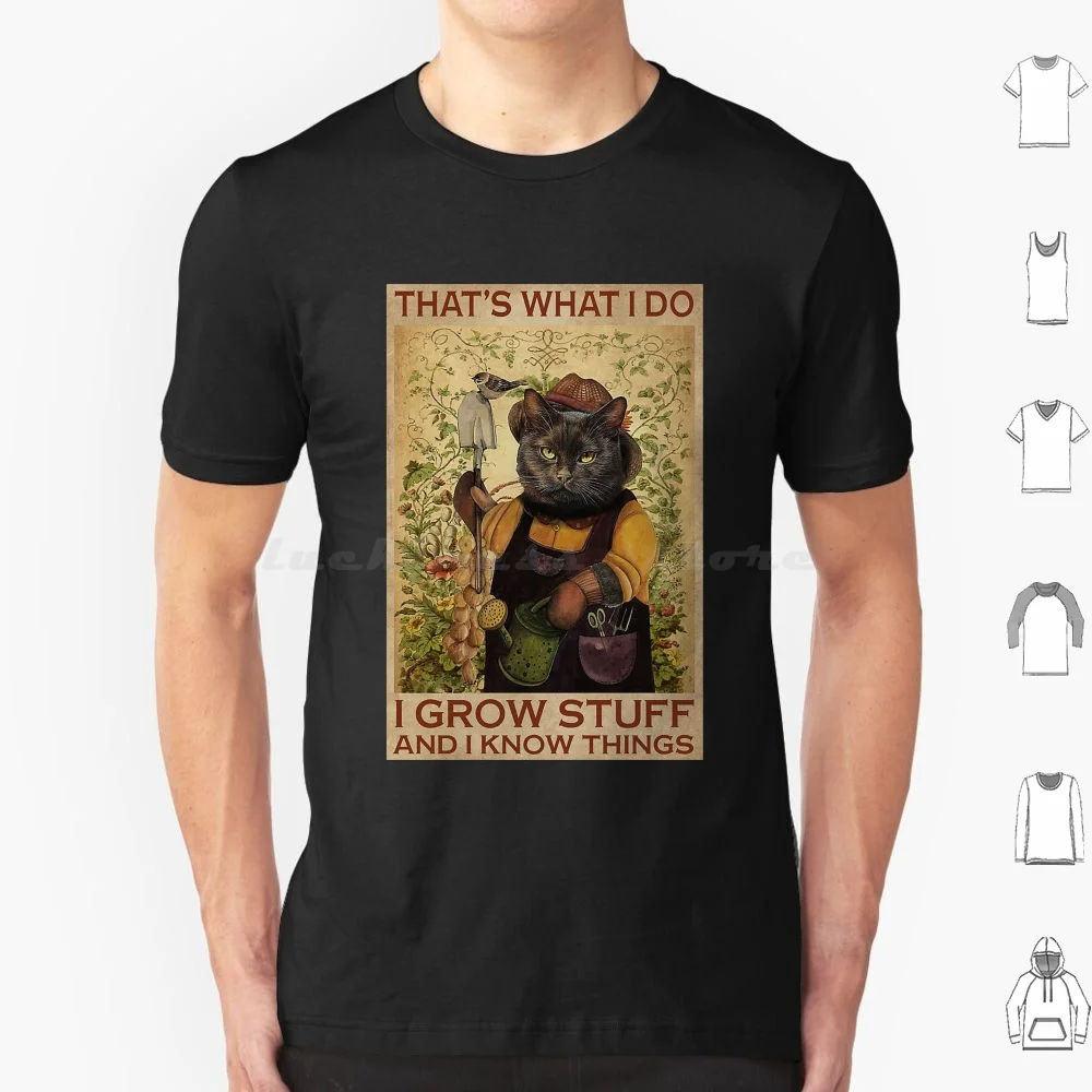 That's What I Do I Grow Stuff And I Know Things Funny Gift For Cat Lover T Shirt Big Size 100% Cotton Vintage Retro Mens Papa