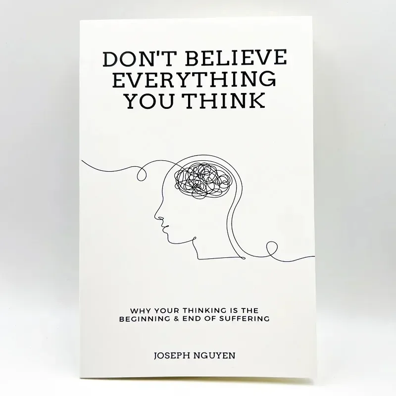 

Don't Believe Everything You Think Joseph Ruan: Why Is Your Thought The Beginning and End of Pain Books Book