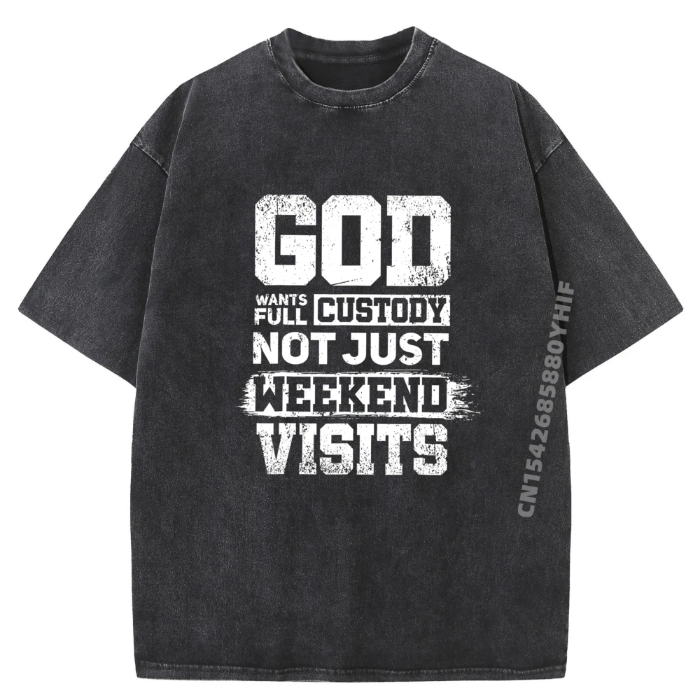 

God Wants Full Custody Not Just Weekend Visits Graphic T Shirts Men Cotton Men's Clothes Oversized Washed T-shirt