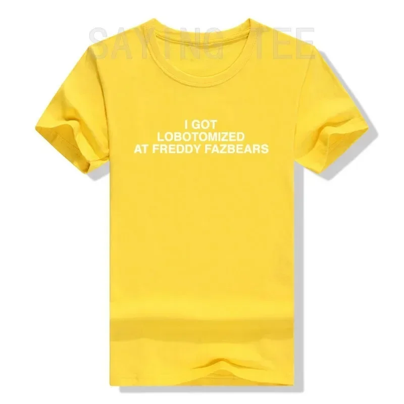 I Got Lobotomized At Freddy Fazbears Funny Meme T-Shirt Personality Letters Printed Saying Tee Graphic Outfits Short Sleeve Tops
