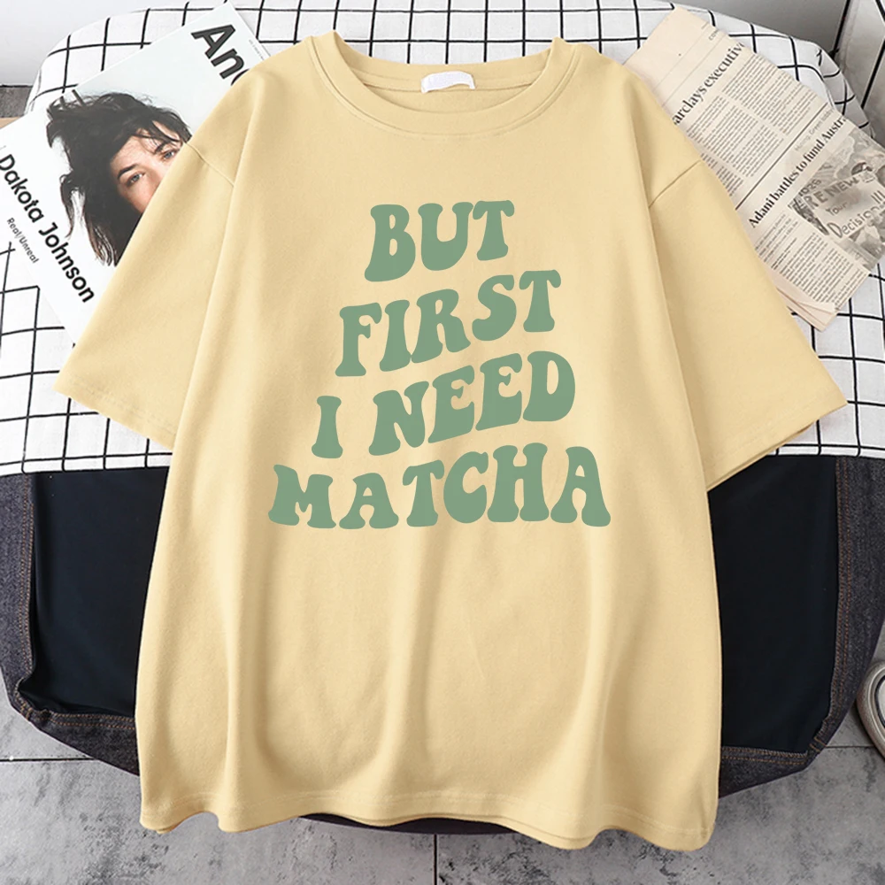 

But First I Need Matcha Print Men T Shirt Simplicity Breathable Tshirt Street Classic Clothes Casual Harajuku Clothing Male