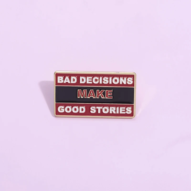 BAD DECISIONS MAKE GOOD STORIES Enamel Pin Funny Motivational Humorous Phrase Brooches Lapel Badge Jewelry Gift for Kids Friends