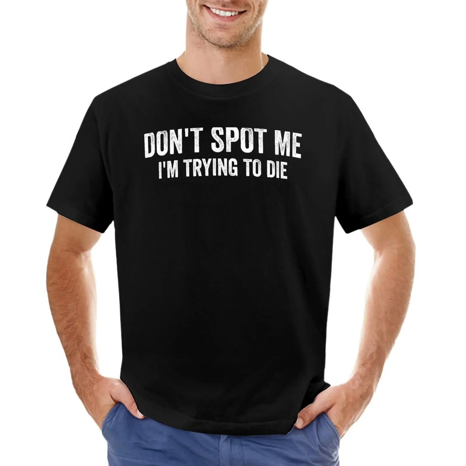 Don't Spot Me I'm Trying to Die Bodybuilding Lifting T-Shirt graphic shirts hippie clothes funny t shirts men