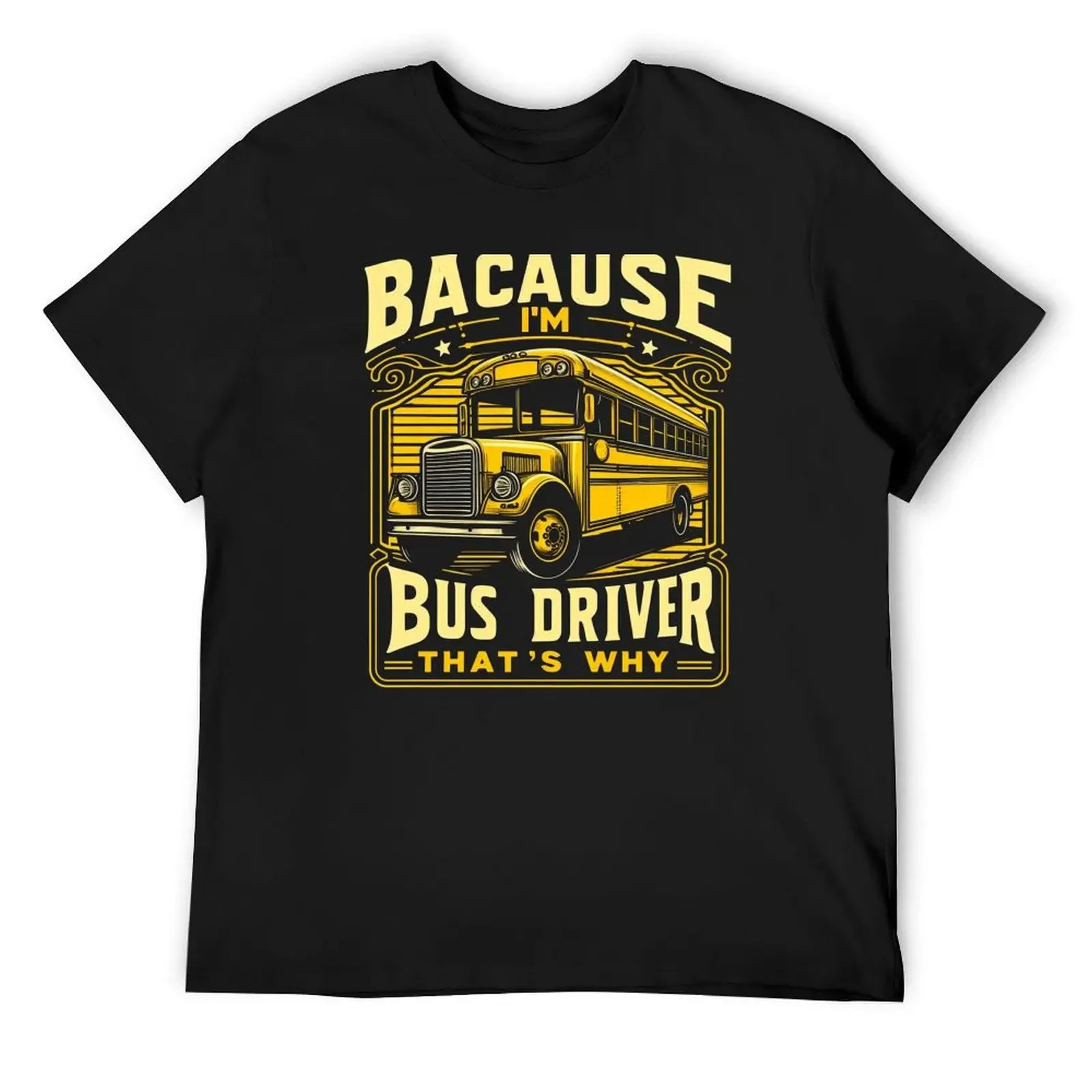 

Because I'm the Bus Driver, That's Why vintage T-Shirt Aesthetic clothing T-shirts oversize t shirt men