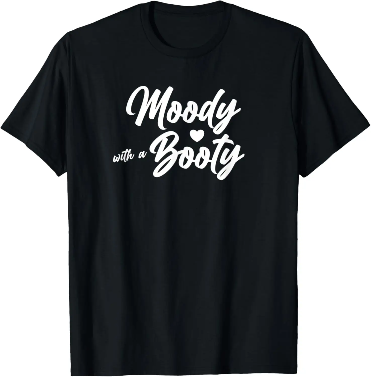 Funny Attitude Butt - Moody With A Booty T-Shirt