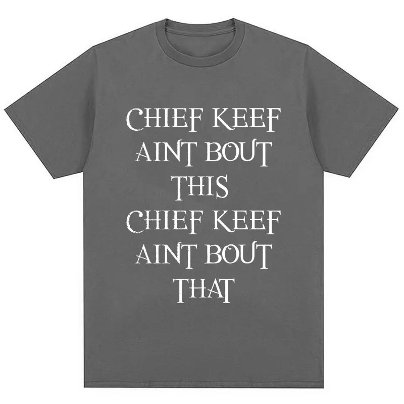 Rapper Chief Keef Aint Bout This T-Shirt Men Women Harajuku Hip Hop Punk T Shirts Cotton Oversized Fashion Tee Shirt Streetwear