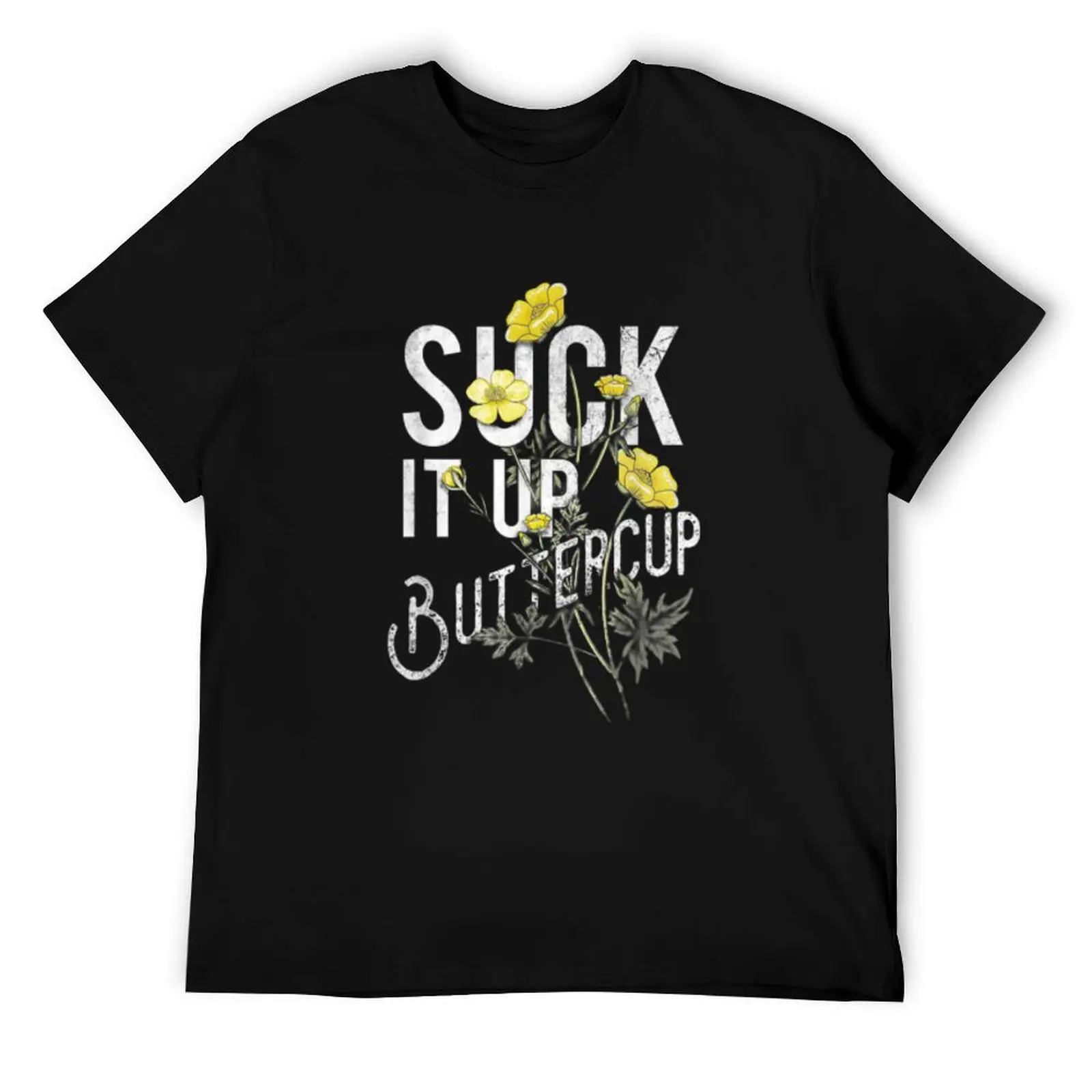 

Suck It Up, Buttercup - Motivational Tough Love Art T-Shirt t shirts designer t shirt for man 100 percent cotton T-Shirt