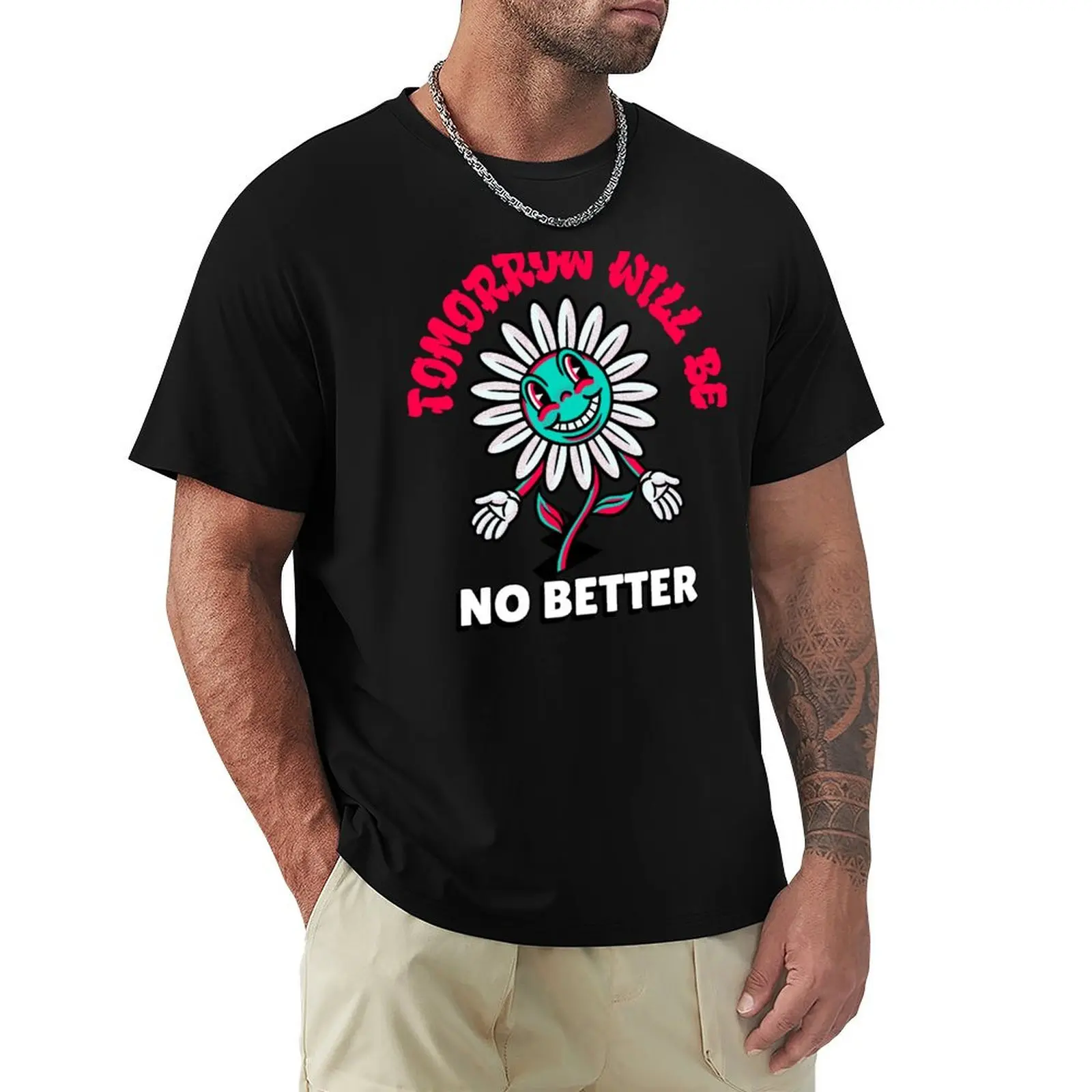 Tomorrow Will Be No Better - Flower - Nihilism for Nihilist Design T-Shirt cute tops mens big and tall t shirts