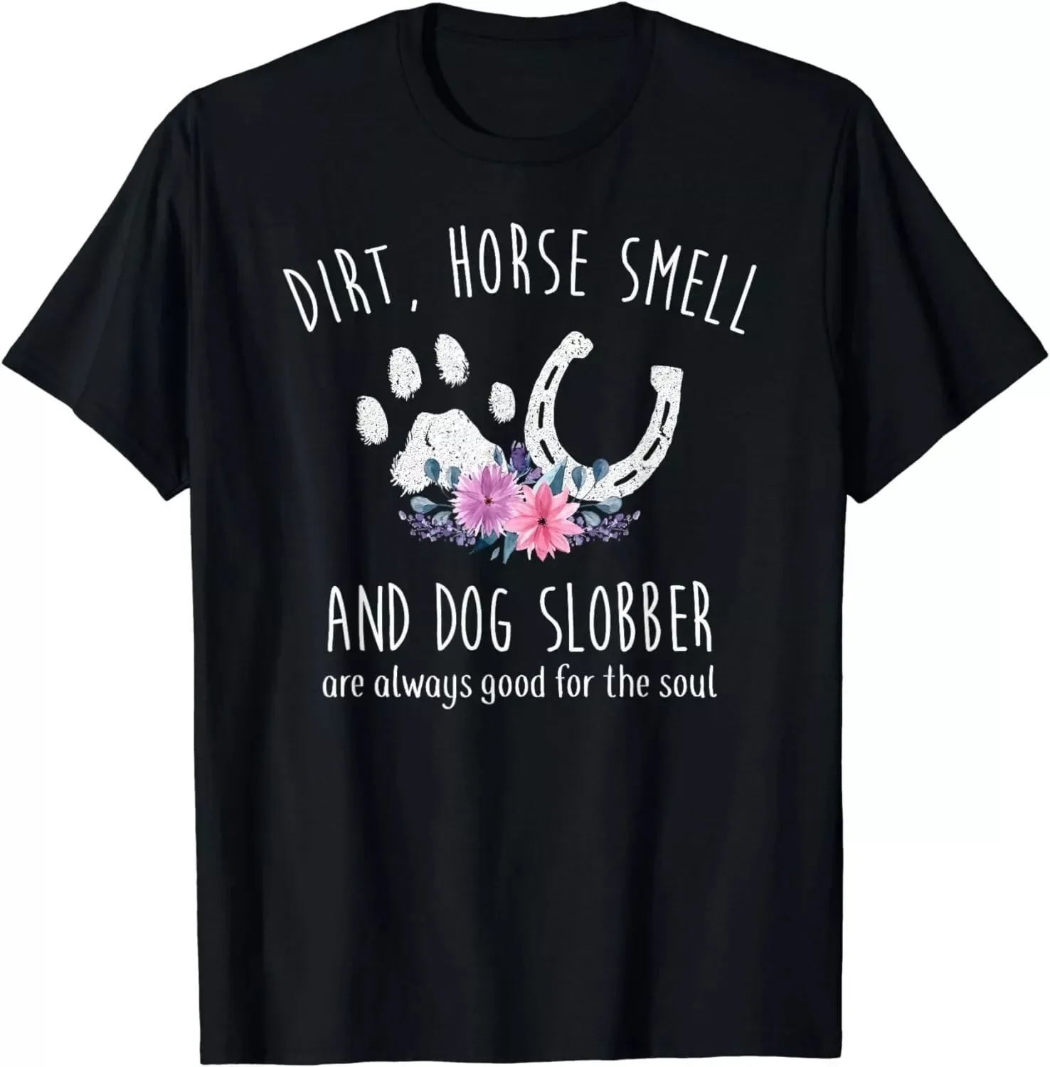 Dirt-Horse Smell And Dog Slobber Horse Lover Unisex T-Shirt S-5XL