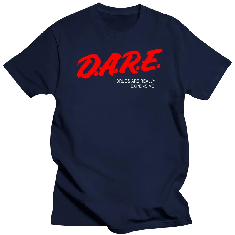 DARE Drugs Are Really Expensive Humor Funny Meme T-Shirt Cotton Men Tops & Tees Slim Fit T Shirt Summer Special