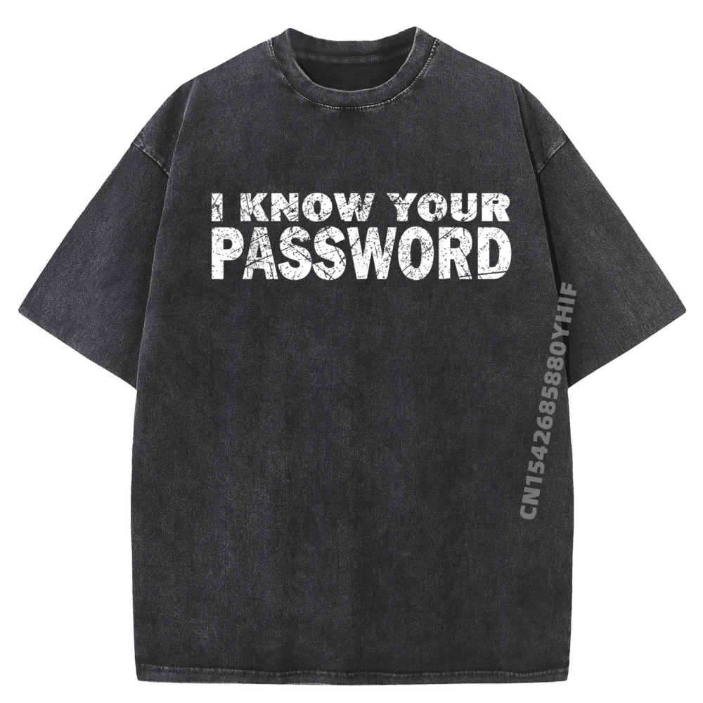 

Computer Hacker Cybersecurity I Know Your Password Free Shippping Clothes Washed T-Shirt Men Tops Tees Printed
