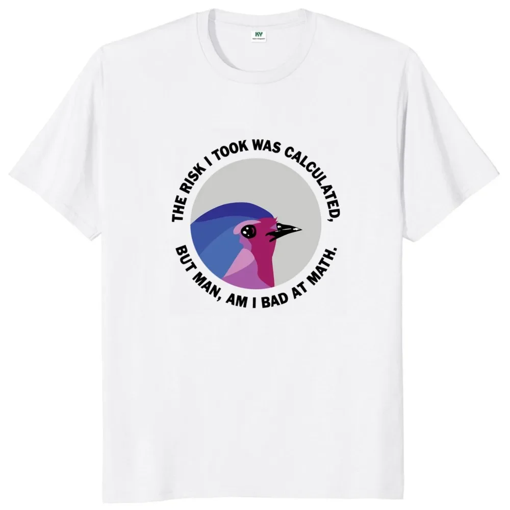 The Risk I Took Was Calculated But Man Am I Bad At Math T Shirt Pop Quotes Retro Tops Cotton Soft Unisex T-shirt