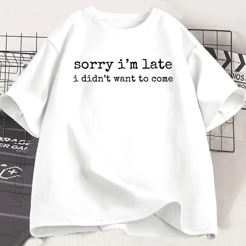 

Sorry I'm Late I Don't Want To Come T-shirt Personality Casual Street Funny Humor T-shirt Cotton Short Sleeve Round Neck Tops
