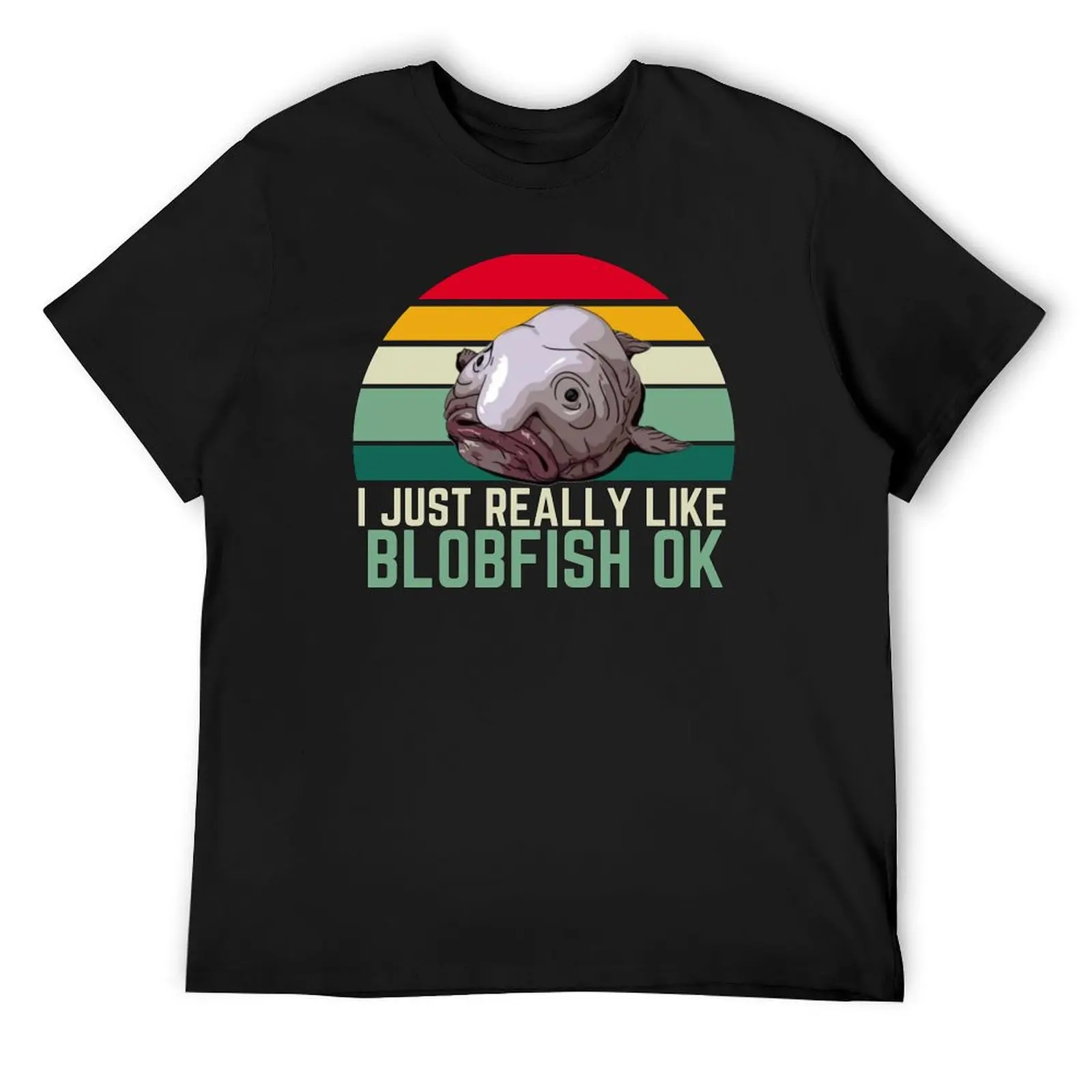 

I Just Really Like Blobfish OK, Love Blobfish T-Shirt tshirts personalised T-shirts oversize mens clothes
