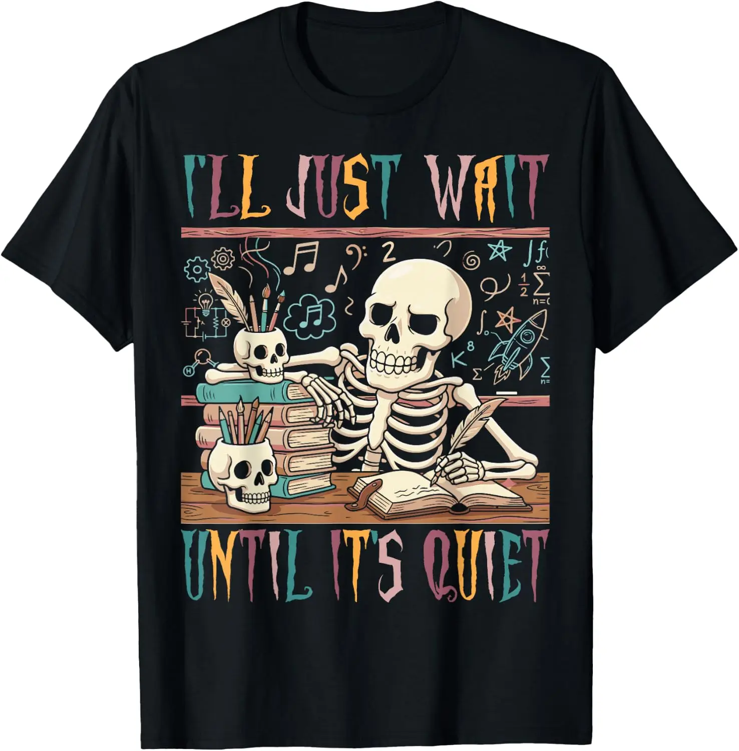 I'll Just Wait Until It's Quiet Costume Halloween Teacher T-Shirt