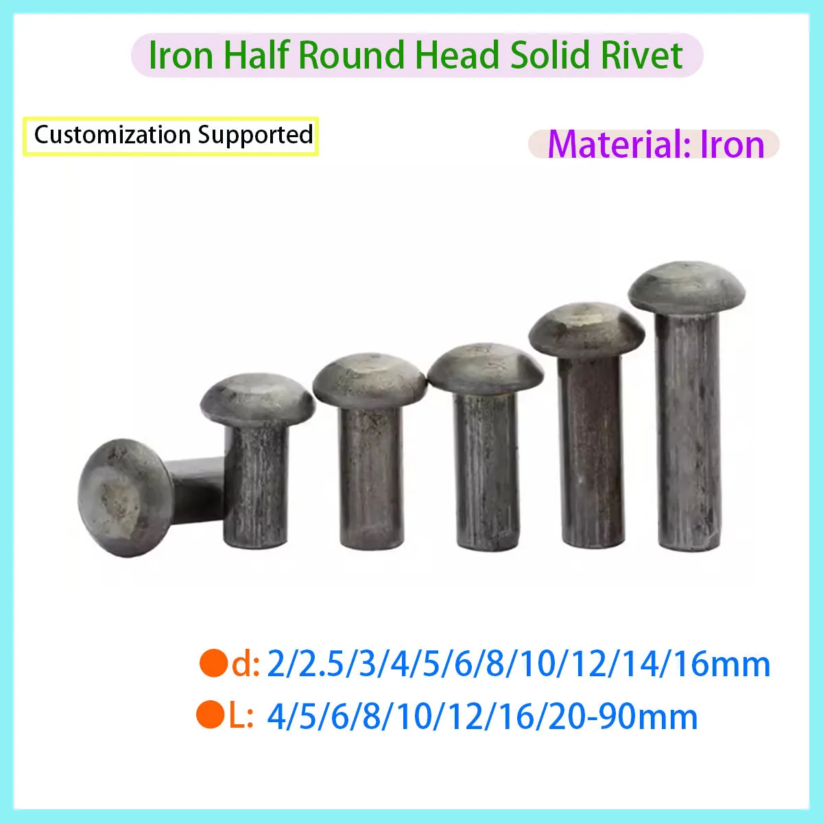 

Diameter M2 M2.5 3 M4 M5 M6 M8 M10 M12 M14 M16 Iron Solid Half Round Head Rivet